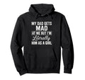 Funny My Dad Gets Mad Me But Im Literally Hoodie - Graphic Print Men Women - T-Shirt, Sweatshirt, Hoodie
