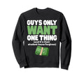 Guys Only Want One Thing Student Loans Sweatshirt - Novelty Apparel Unisex - T-Shirt, Sweatshirt, Hoodie