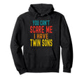 You Cant Scare Me I Have Twin Sons Hoodie - Streetwear Style Men Women - T-Shirt, Sweatshirt, Hoodie