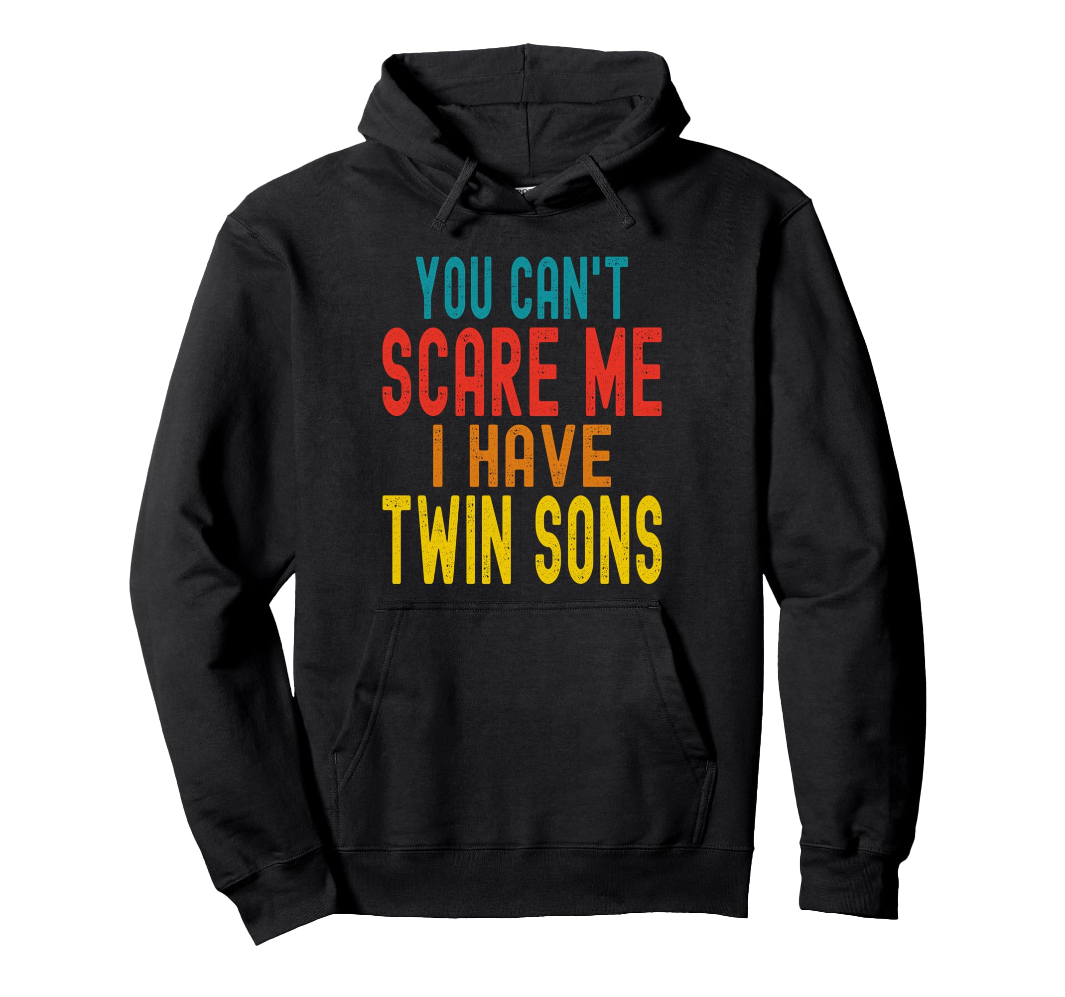 You Cant Scare Me I Have Twin Sons Hoodie - Streetwear Style Men Women - T-Shirt, Sweatshirt, Hoodie