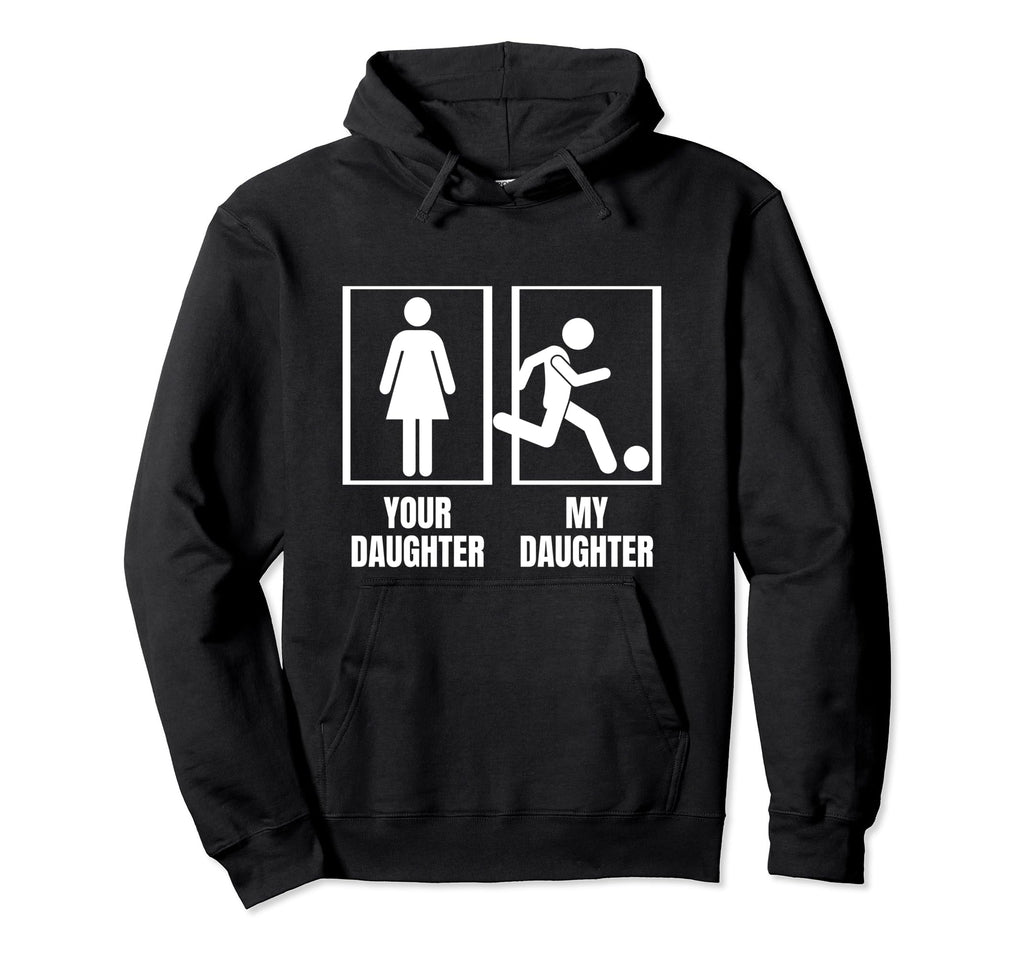 Soccer Your Daughter My Daughter Hoodie - Minimalist Print for Adults - T-Shirt, Sweatshirt, Hoodie