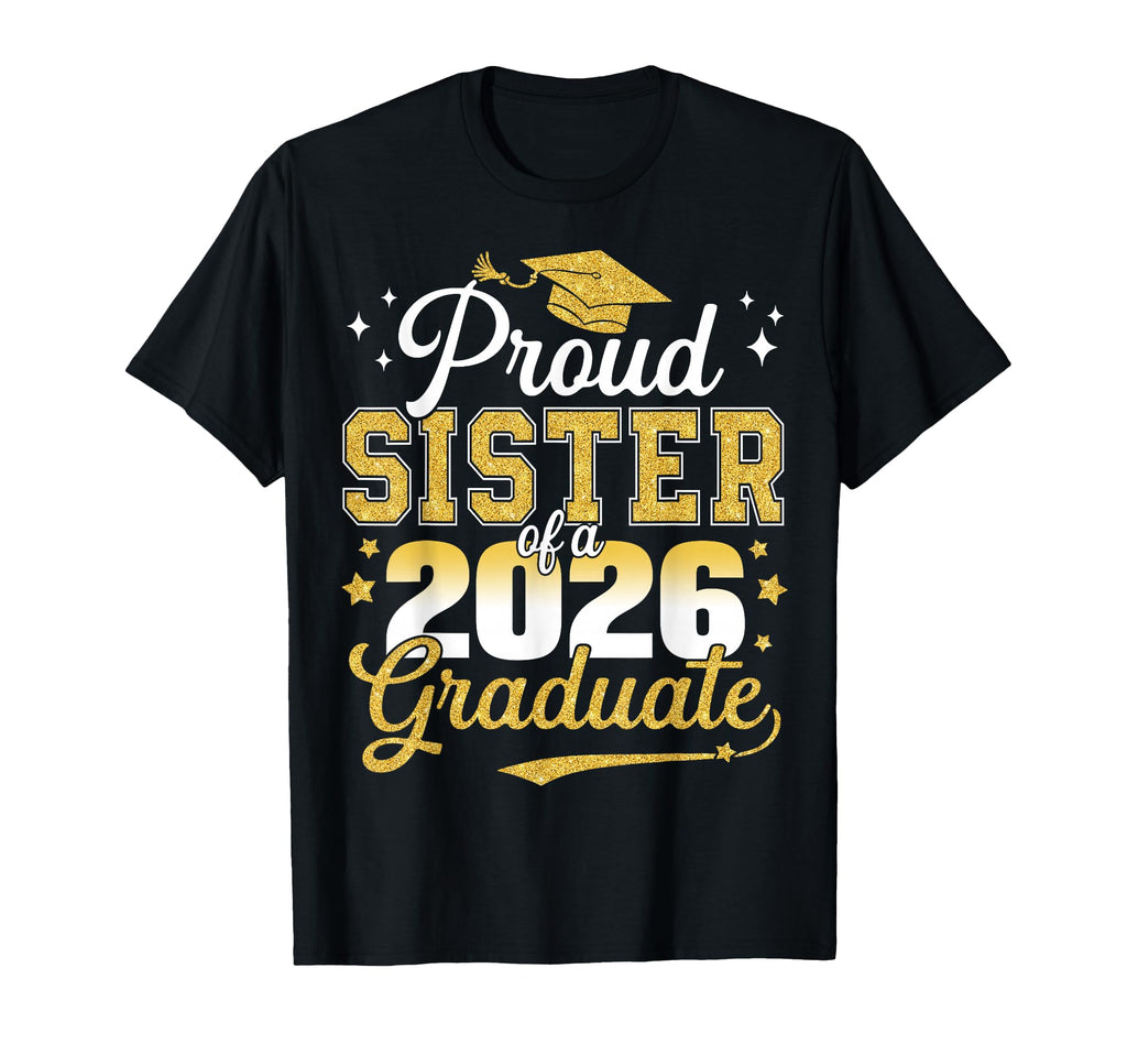 Proud Sister Class 2026 Graduate Senior T-Shirt - Trendy Graphic Unisex - T-Shirt, Sweatshirt, Hoodie