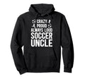 Crazy Proud Soccer Uncle Soccer Player Hoodie - Novelty Apparel for Adults - T-Shirt, Sweatshirt, Hoodie