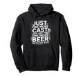 Just One Cast And One More Beer My Dog Hoodie - Novelty Apparel for Adults - T-Shirt, Sweatshirt, Hoodie