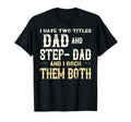 I Have Two Titles Dad And Step Dad T-Shirt - Aesthetic Graphic Men Women - T-Shirt, Sweatshirt, Hoodie