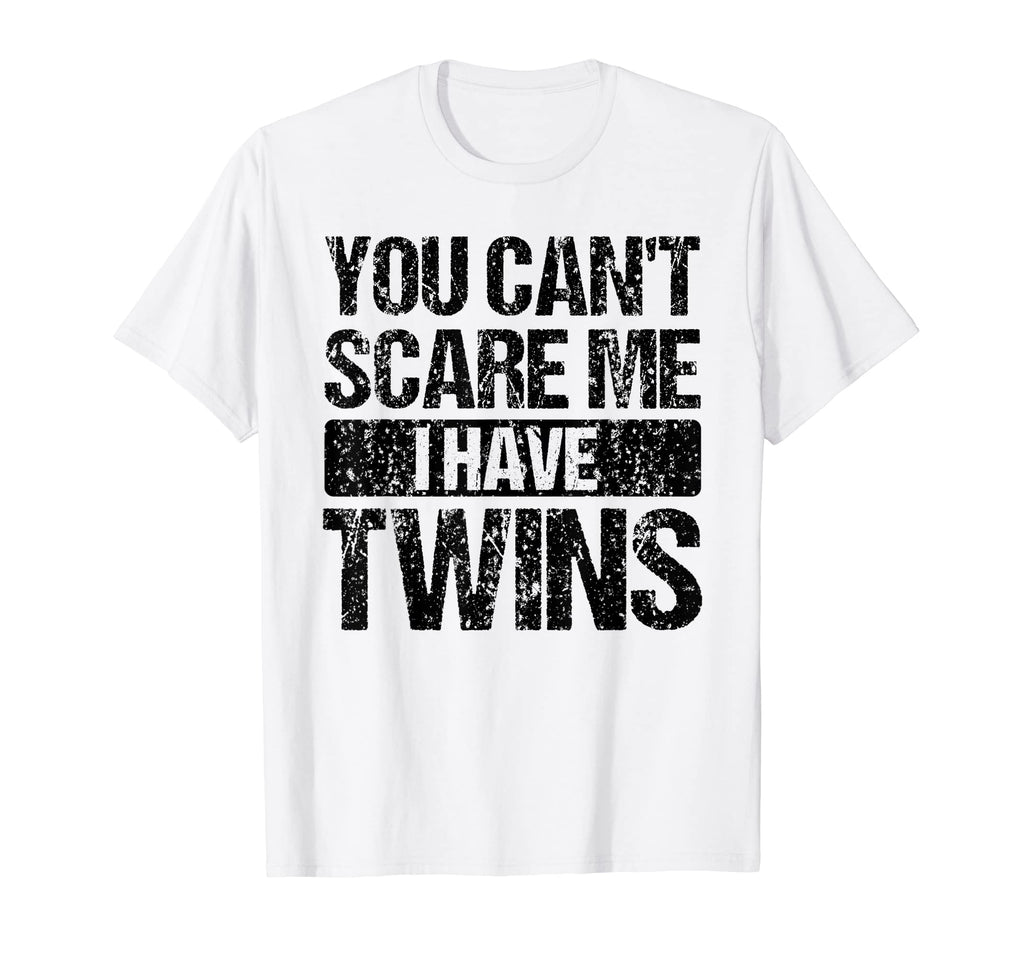 You Cant Scare Me I Have Twins Mom T-Shirt - Casual Everyday Wear Unisex - T-Shirt, Sweatshirt, Hoodie