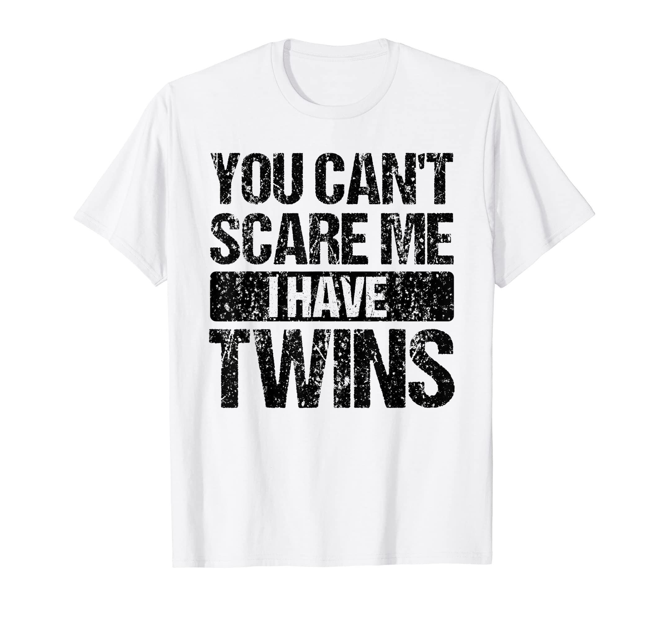 You Cant Scare Me I Have Twins Mom T-Shirt - Casual Everyday Wear Unisex - T-Shirt, Sweatshirt, Hoodie