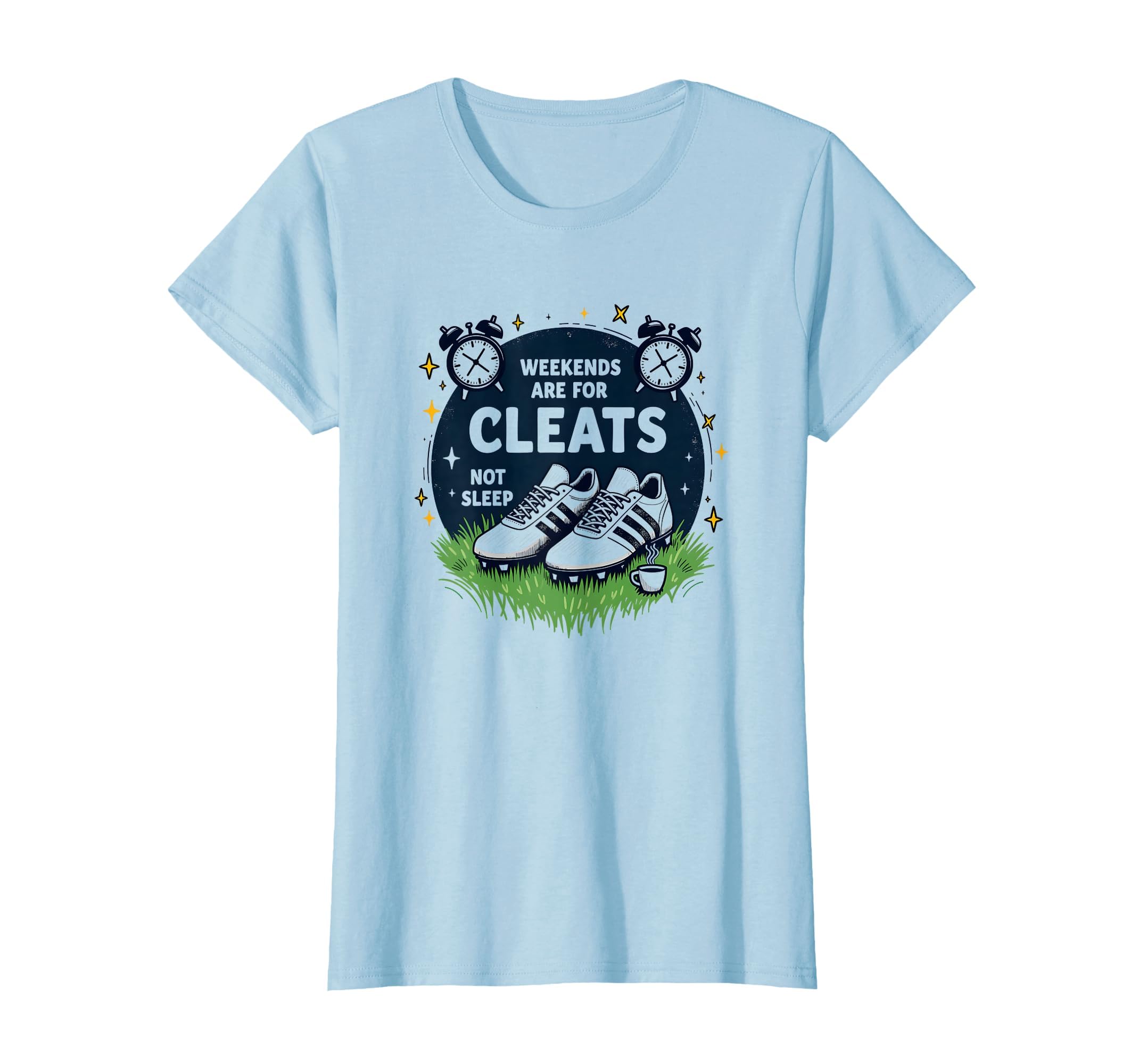Soccer Mom Weekends Are Cleats Not Sweatshirt - Novelty Apparel for Adults - T-Shirt, Sweatshirt, Hoodie