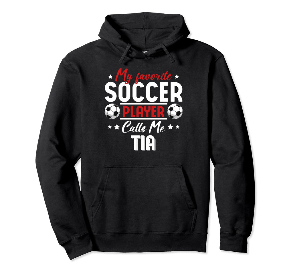 My Favorite Soccer Player Calls Me Tia Hoodie - Streetwear Style Unisex - T-Shirt, Sweatshirt, Hoodie