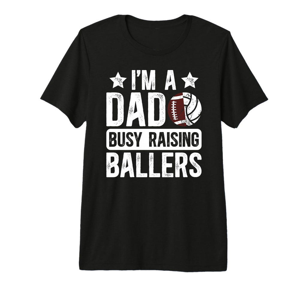 Mens Im Dad Busy Raising Ballers T-Shirt - Minimalist Print Men Women - T-Shirt, Sweatshirt, Hoodie