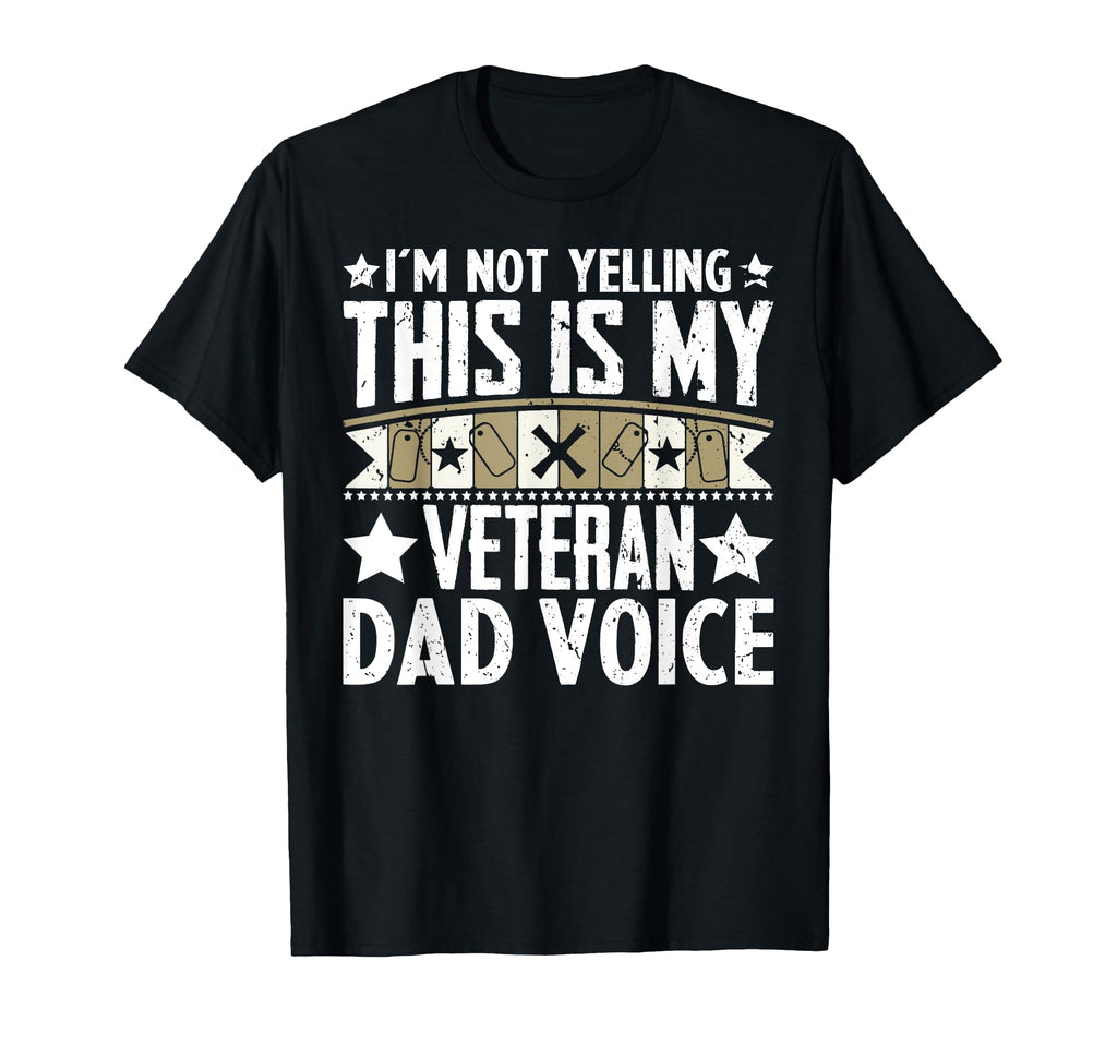Im Not Yelling This Is My Veteran Dad T-Shirt - Streetwear Style Unisex - T-Shirt, Sweatshirt, Hoodie