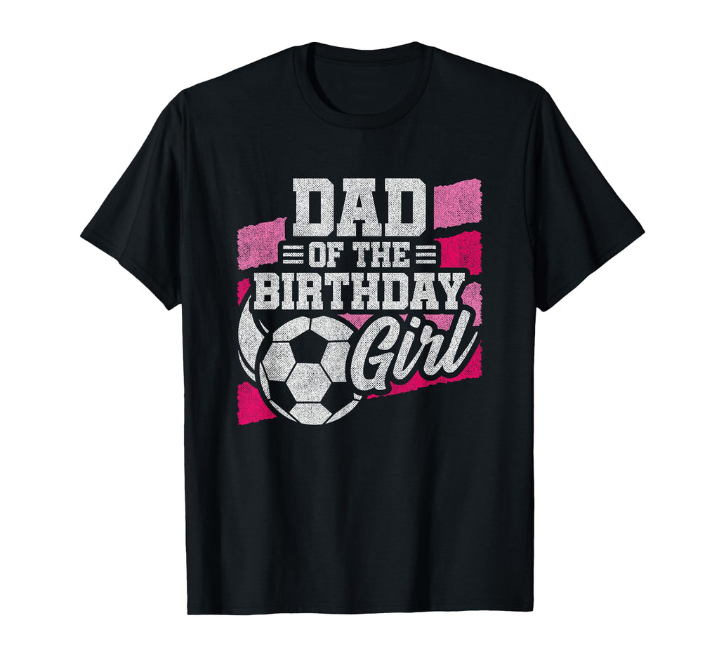 Soccer Birthday Soccer Party Birthday Dad T-Shirt - Unique Graphic Unisex - T-Shirt, Sweatshirt, Hoodie