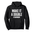 Make It Double Twin Mother Hoodie - Graphic Print for Adults - T-Shirt, Sweatshirt, Hoodie