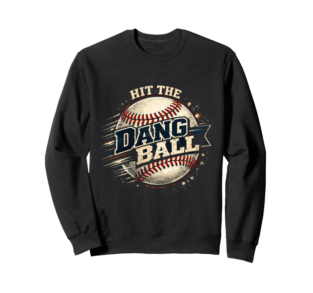 Hit Dang Ball Baseball Coach Mom Dad Sweatshirt - Graphic Print for Adults - T-Shirt, Sweatshirt, Hoodie