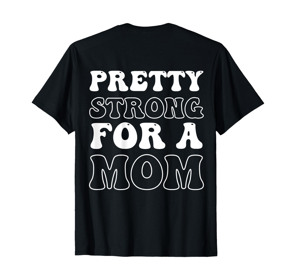 Pretty Strong Mom Mothers Day T-Shirt - Streetwear Style Unisex - T-Shirt, Sweatshirt, Hoodie