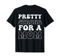 Pretty Strong Mom Mothers Day T-Shirt - Streetwear Style Unisex - T-Shirt, Sweatshirt, Hoodie