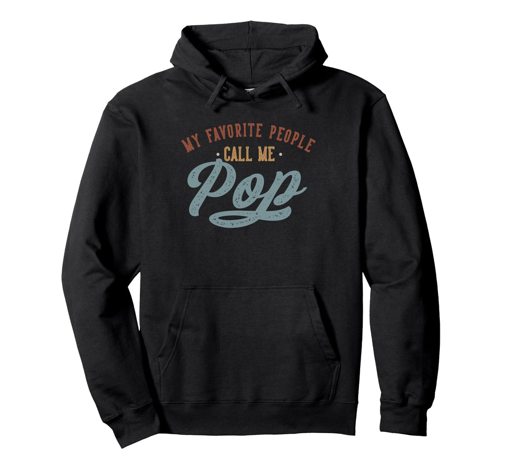 My Favorite People Call Me Pop Funny Pop Hoodie - Novelty Apparel Unisex - T-Shirt, Sweatshirt, Hoodie