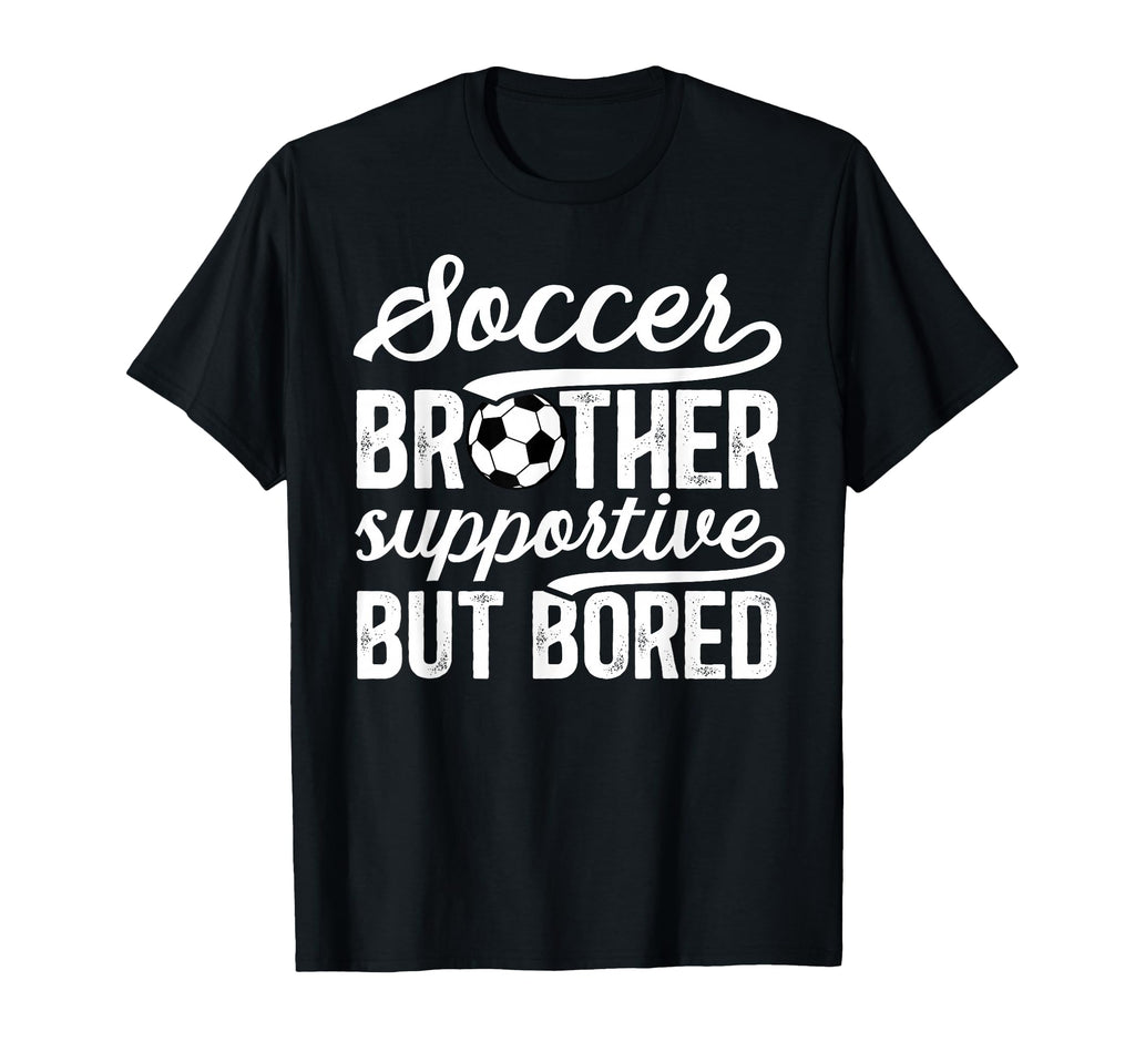Soccer Brother Supportive Brother Soccer T-Shirt - Streetwear Style Unisex - T-Shirt, Sweatshirt, Hoodie