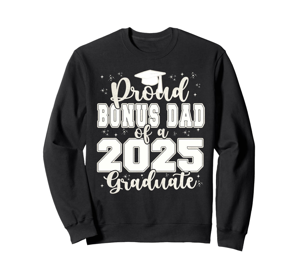 Proud Bonus Dad 2025 Graduate Prom Sweatshirt - Fun Novelty Design Unisex - T-Shirt, Sweatshirt, Hoodie