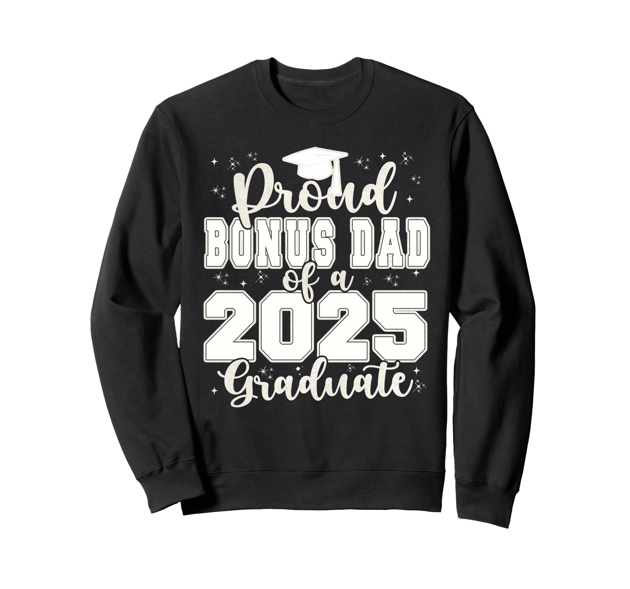 Proud Bonus Dad 2025 Graduate Prom Sweatshirt - Fun Novelty Design Unisex - T-Shirt, Sweatshirt, Hoodie