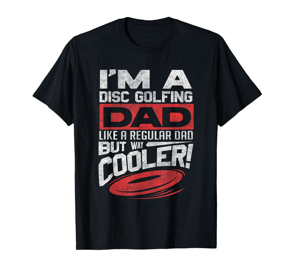Funny Disc Golf Dad Fathers Day Disc T-Shirt - Novelty Apparel Men Women - T-Shirt, Sweatshirt, Hoodie