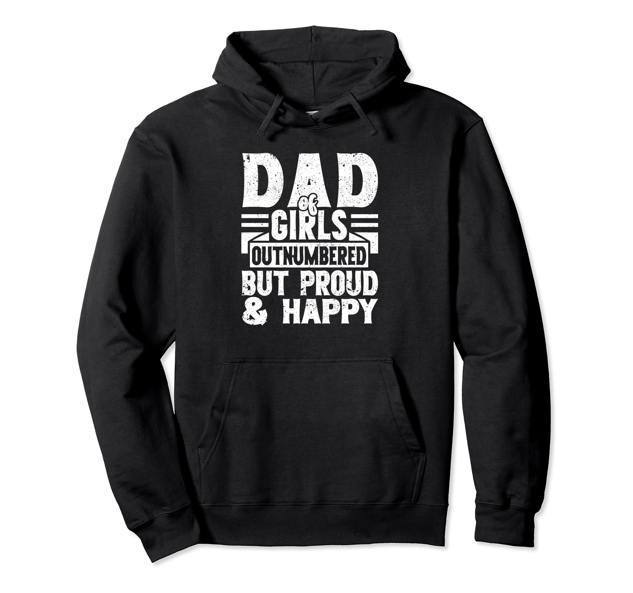 Dad Outnumbered But Proud And Happy Hoodie - Novelty Apparel Unisex - T-Shirt, Sweatshirt, Hoodie