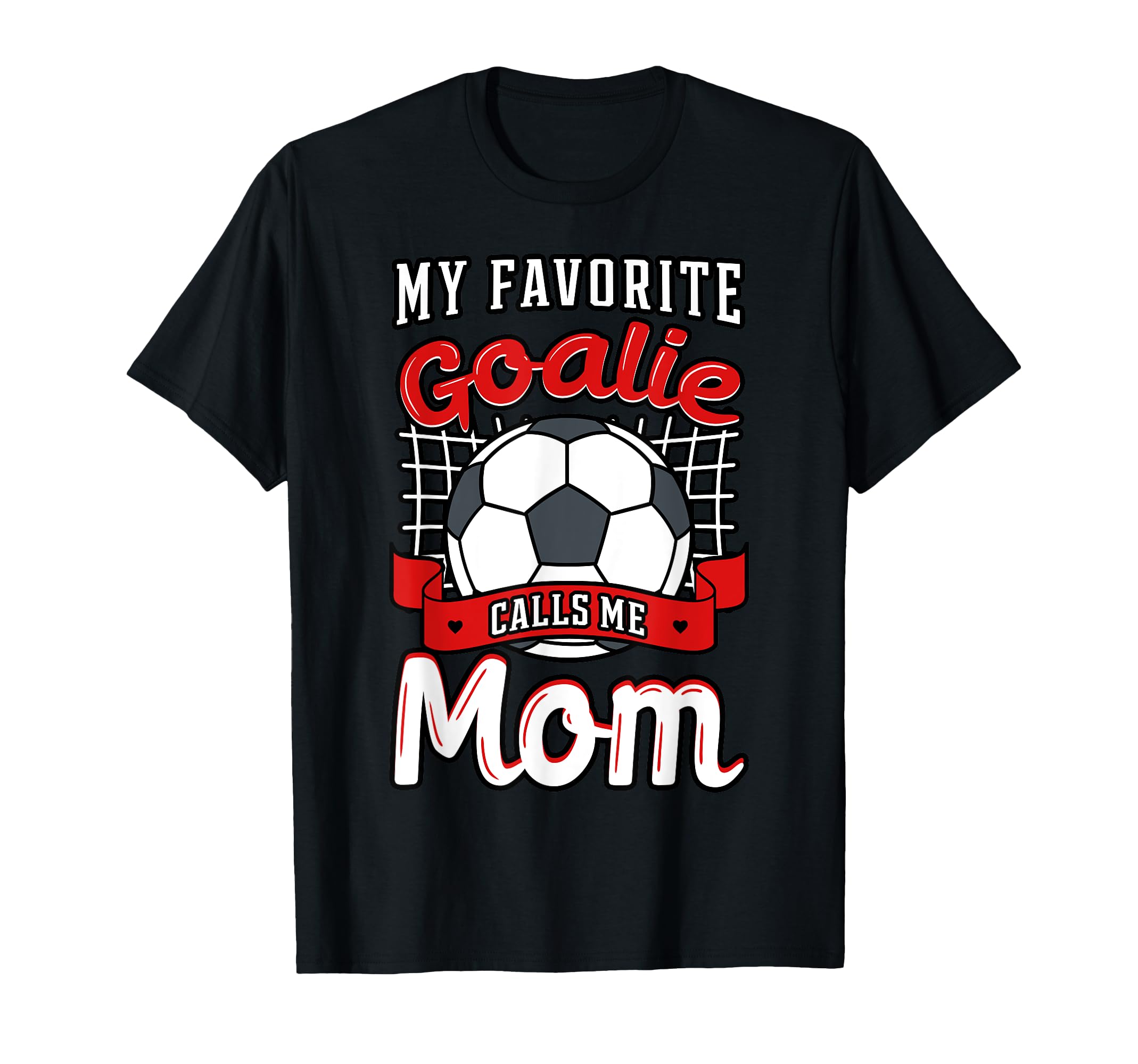 My Favorite Goalie Calls Me Mom Soccer T-Shirt - Unique Graphic for Adults - T-Shirt, Sweatshirt, Hoodie