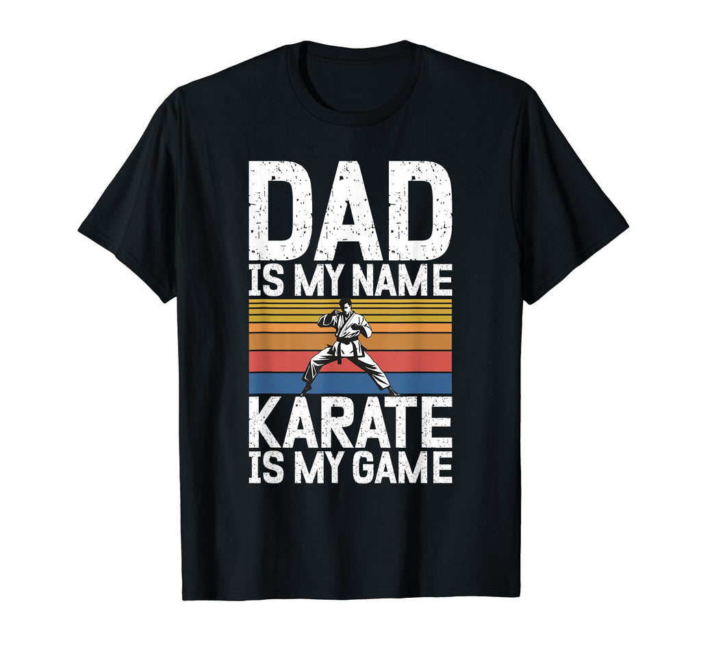 Dad Is My Name Karate Is My Game Karate T-Shirt - Unique Graphic Men Women - T-Shirt, Sweatshirt, Hoodie