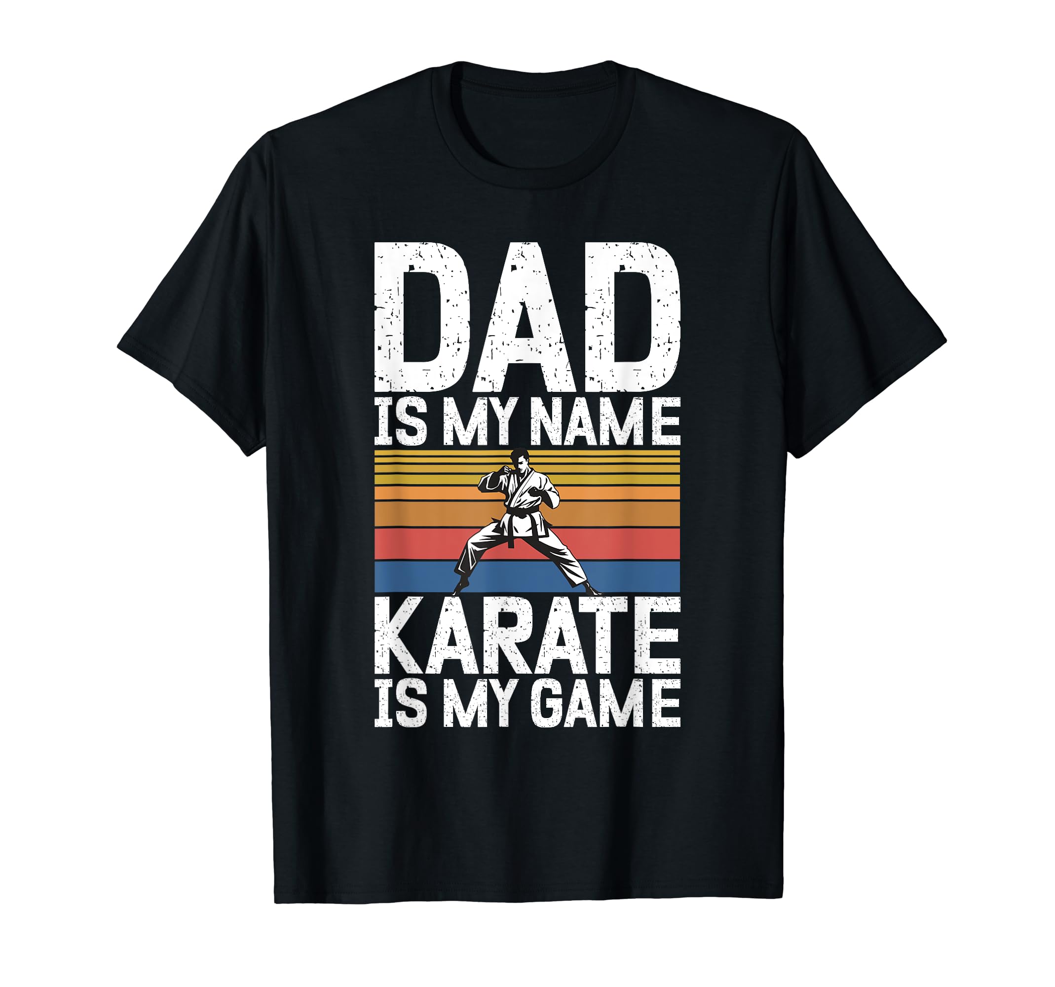 Dad Is My Name Karate Is My Game Karate T-Shirt - Unique Graphic Men Women - T-Shirt, Sweatshirt, Hoodie