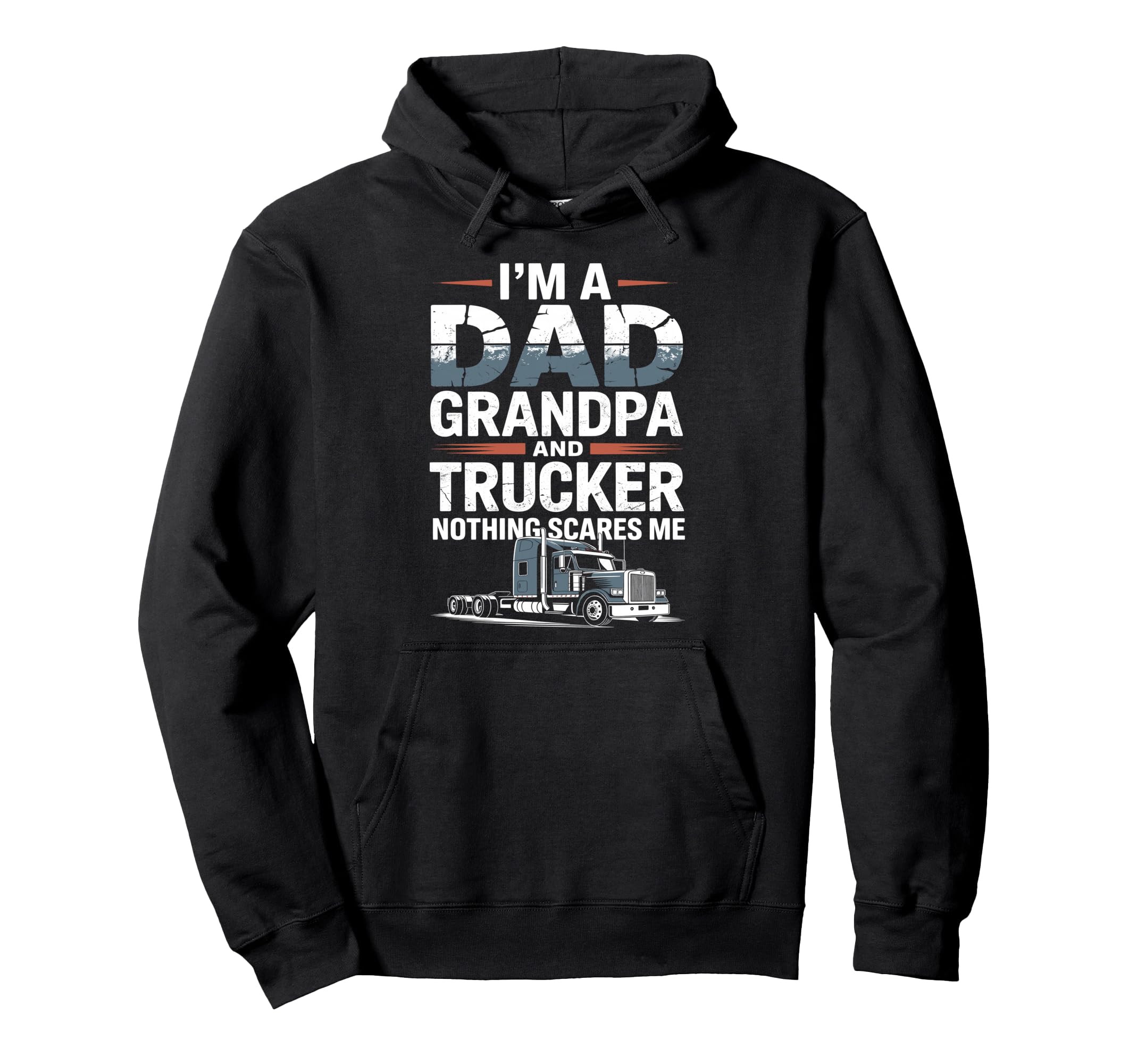 Im Dad Grandpa And Trucker Nothing Scares Me Hoodie - Graphic Print Unisex - T-Shirt, Sweatshirt, Hoodie