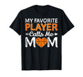 My Favorite Player Calls Me Mom T-Shirt - Novelty Apparel Unisex - T-Shirt, Sweatshirt, Hoodie