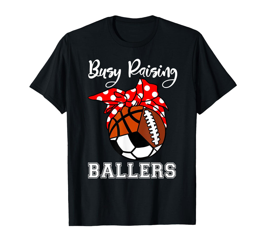 Busy Raising Ballers Funny Basketball T-Shirt - Streetwear Style Unisex - T-Shirt, Sweatshirt, Hoodie