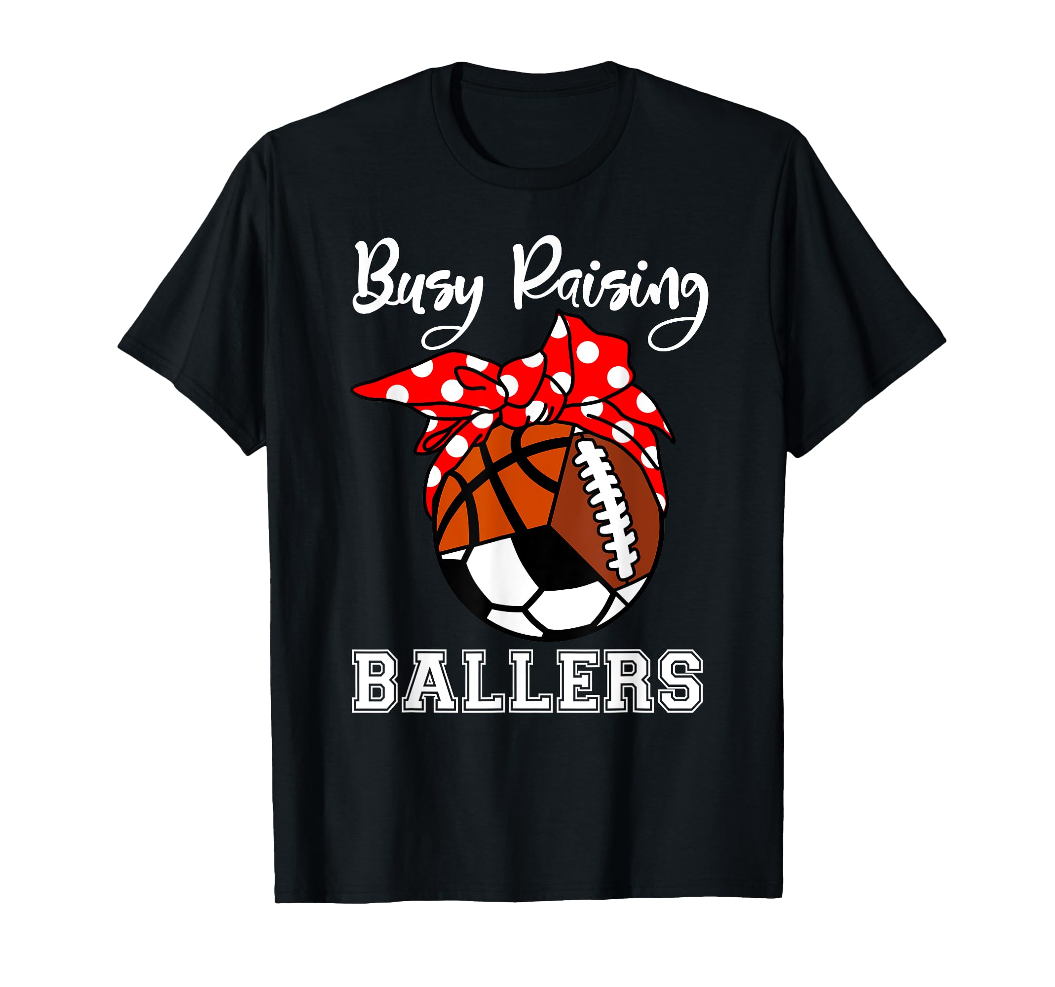 Busy Raising Ballers Funny Basketball T-Shirt - Streetwear Style Unisex - T-Shirt, Sweatshirt, Hoodie