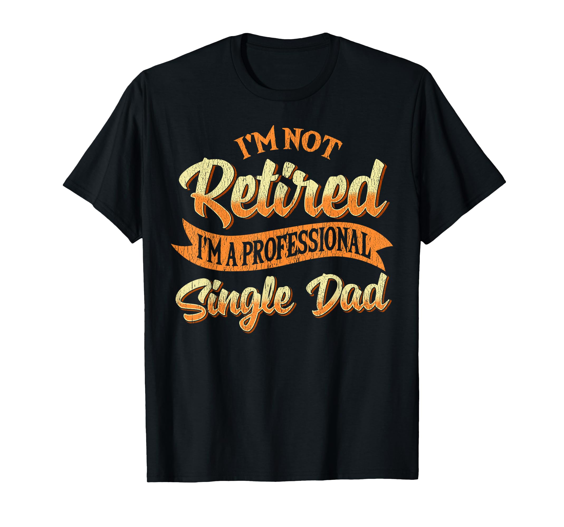 Im Not Retired Im Professional T-Shirt - Casual Everyday Wear for Adults - T-Shirt, Sweatshirt, Hoodie