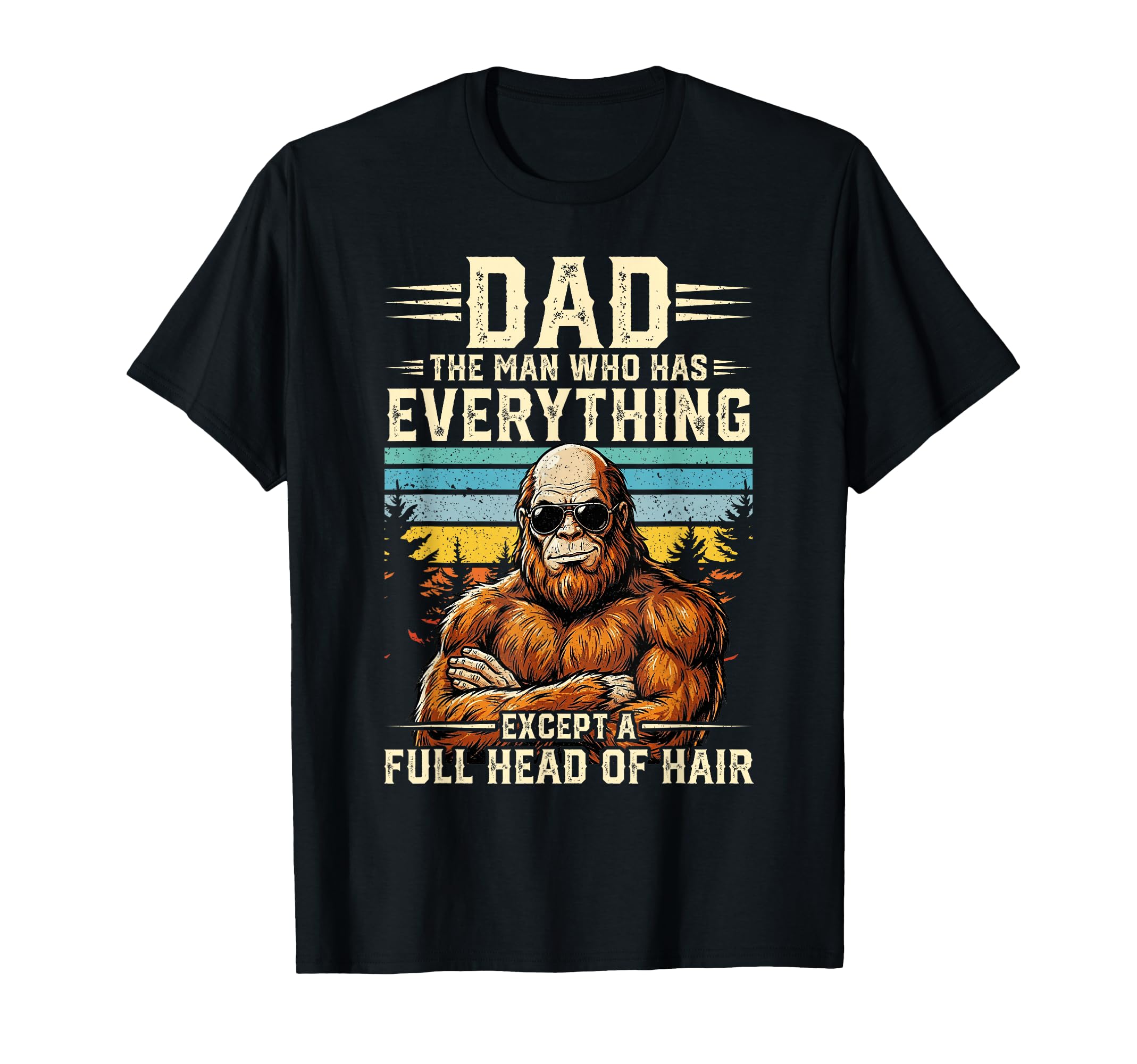 Funny Dad Bald Sasquatch Who Has T-Shirt - Graphic Print Men Women - T-Shirt, Sweatshirt, Hoodie