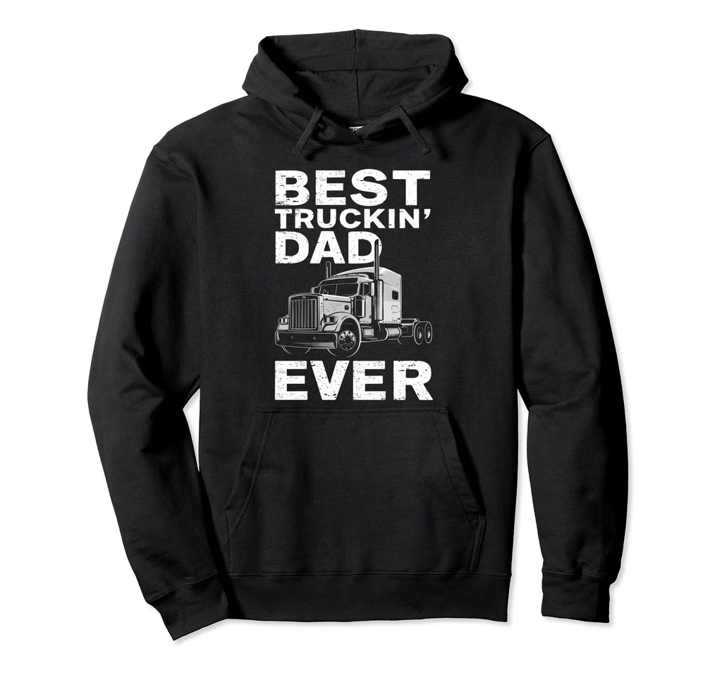 Best Truckin Dad Ever Big Rig Trucker Hoodie - Graphic Print Men Women - T-Shirt, Sweatshirt, Hoodie