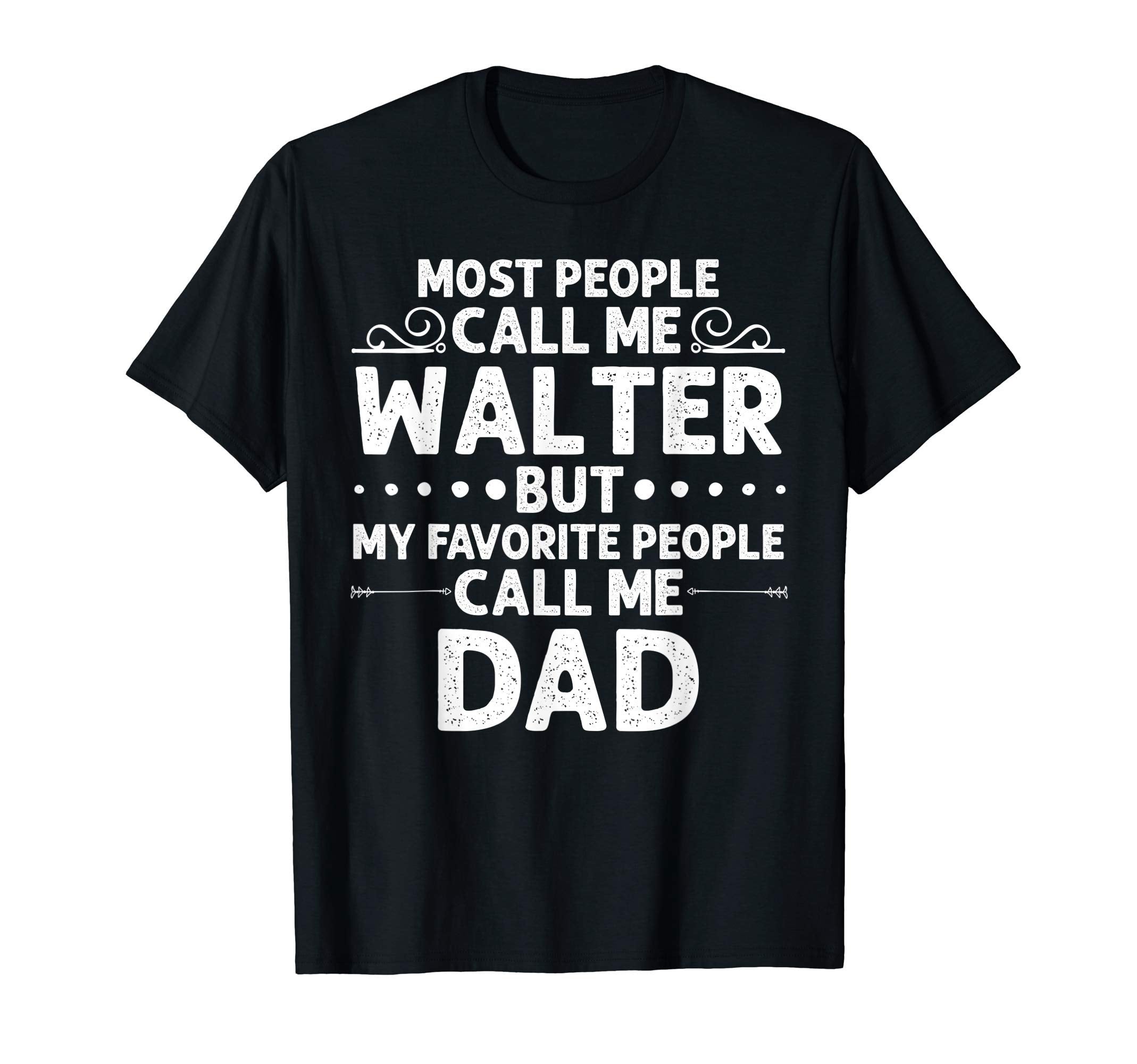 Walter Gift Name Funny Fathers Day T-Shirt - Custom Art Print for Adults - T-Shirt, Sweatshirt, Hoodie