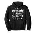 Awesome Like My Daughter Funny Fathers Hoodie - Streetwear Style Unisex - T-Shirt, Sweatshirt, Hoodie