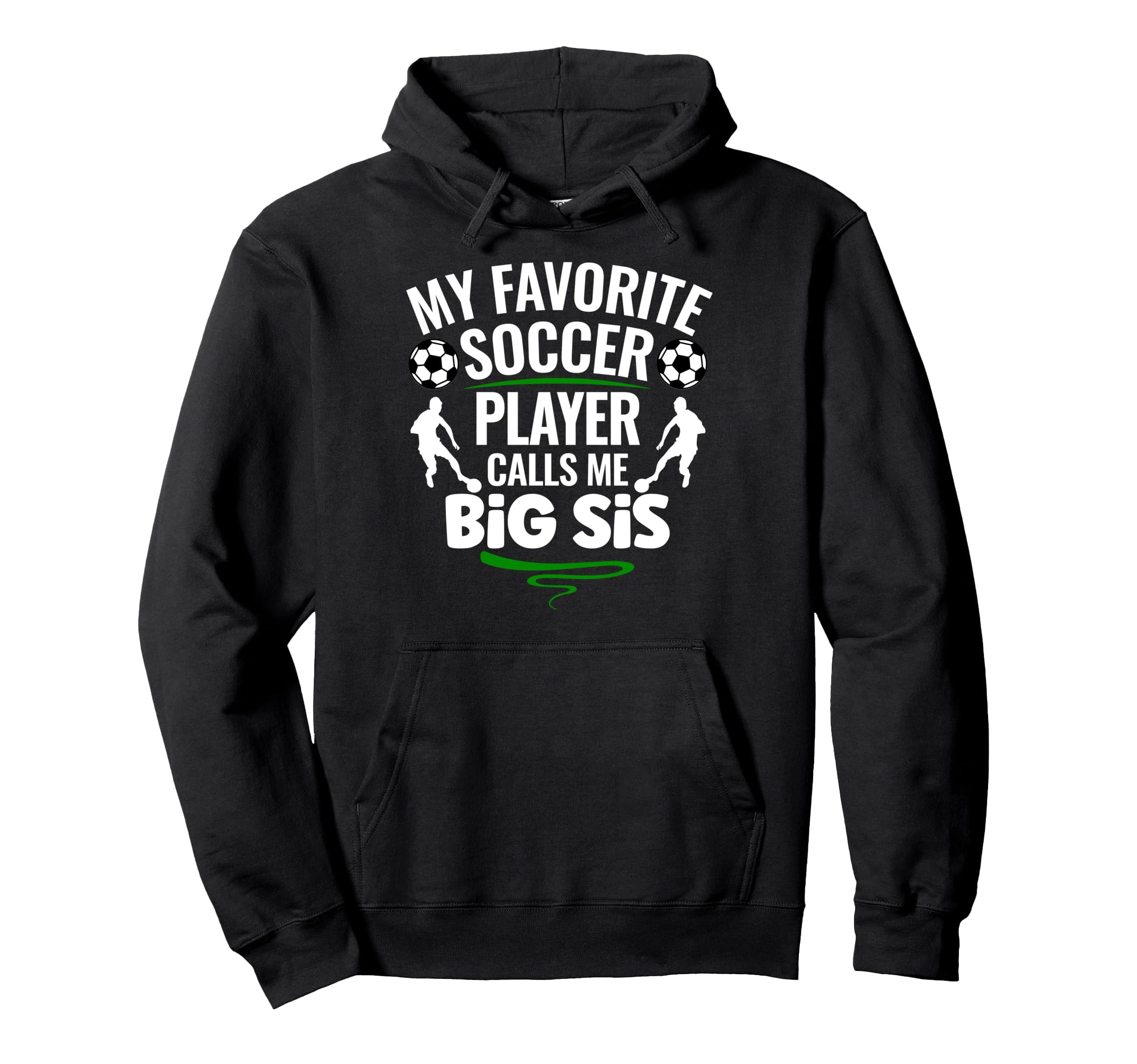 My Favorite Soccer Player Calls Me Big Sis Hoodie - Graphic Print Men Women - T-Shirt, Sweatshirt, Hoodie