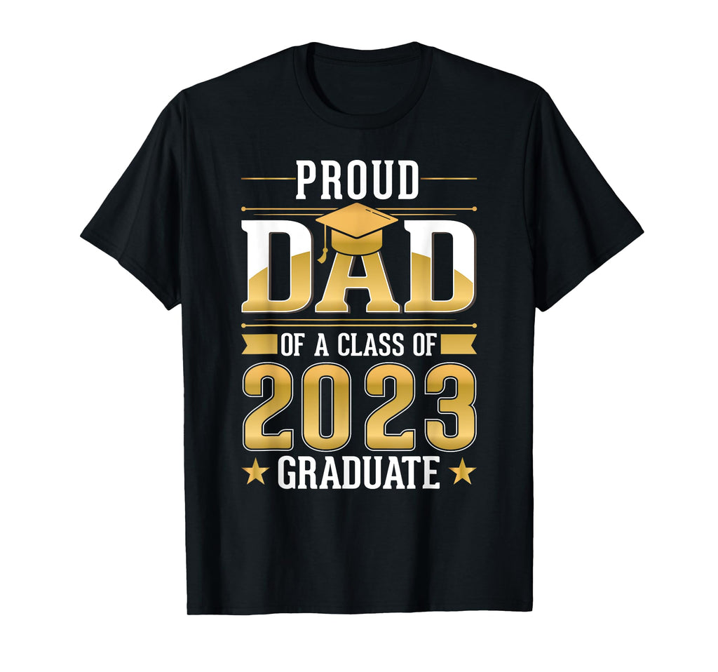 Proud Dad Class 2023 Graduate T-Shirt - Unique Graphic Men Women - T-Shirt, Sweatshirt, Hoodie