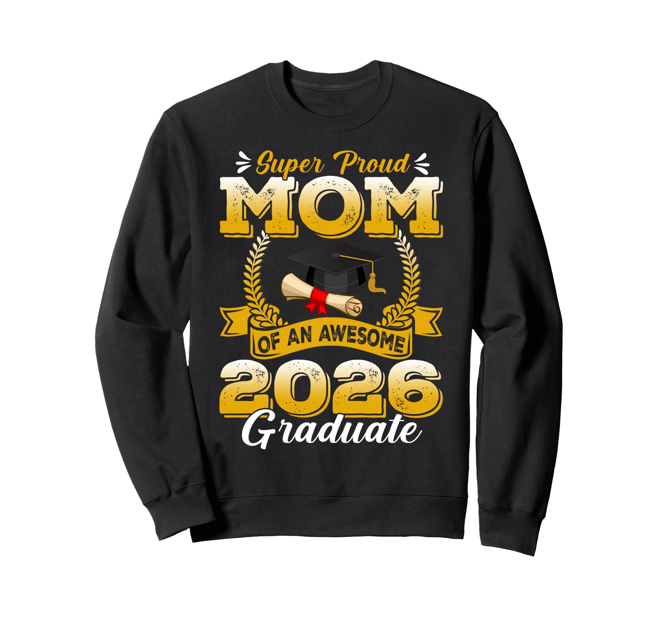 Super Proud Mom Awesome 2026 Graduate Sweatshirt - Novelty Apparel Unisex - T-Shirt, Sweatshirt, Hoodie