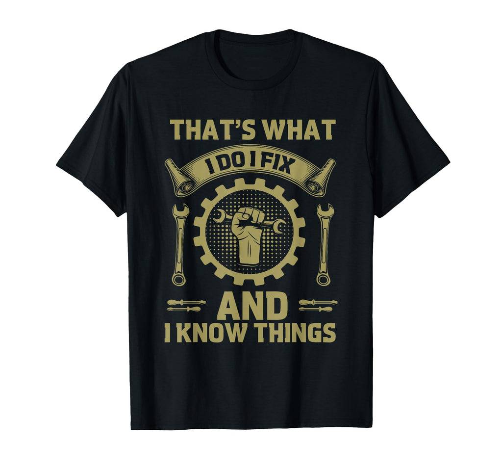 Dad Thats What I Do I Fix Stuff And I T-Shirt - Novelty Apparel for Adults - T-Shirt, Sweatshirt, Hoodie