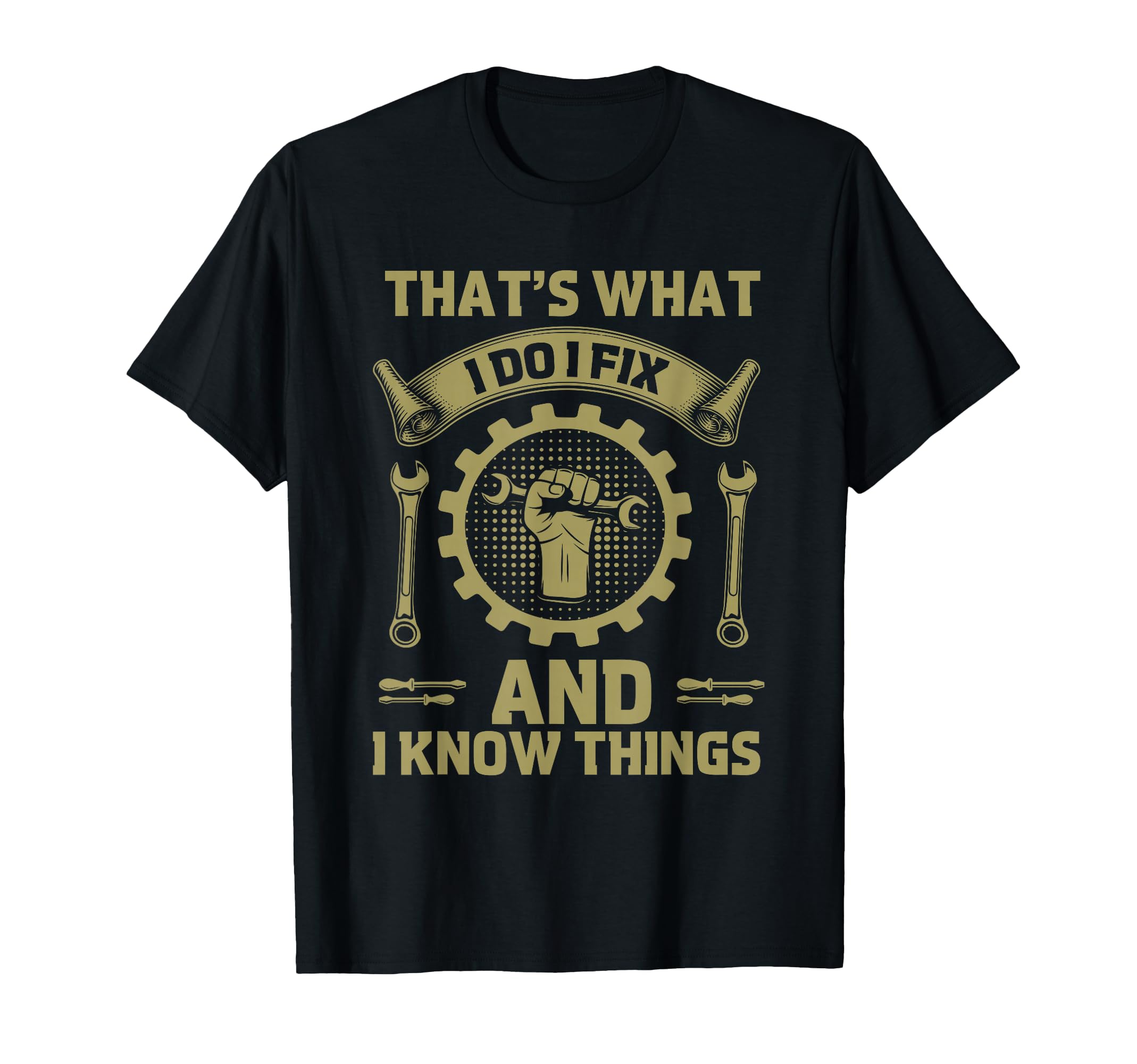 Dad Thats What I Do I Fix Stuff And I T-Shirt - Novelty Apparel for Adults - T-Shirt, Sweatshirt, Hoodie