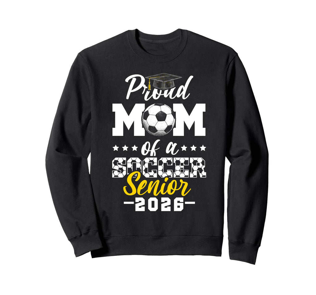 Proud Mom Soccer Senior 2026 Sweatshirt - Streetwear Style Men Women - T-Shirt, Sweatshirt, Hoodie