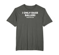 I Only Raise Ballers Basketball Player T-Shirt - Minimalist Print Unisex - T-Shirt, Sweatshirt, Hoodie