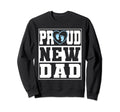 Fun Proud New Dad Announcement Fathers Sweatshirt - Unique Graphic Unisex - T-Shirt, Sweatshirt, Hoodie