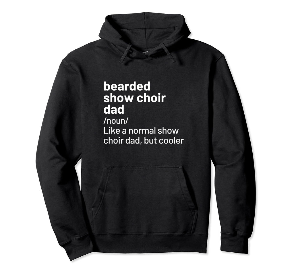 Show Choir Dad Bearded Definition Hoodie - Trendy Graphic Men Women - T-Shirt, Sweatshirt, Hoodie