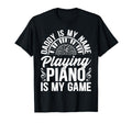 Daddy Is My Name Playing Piano Is My T-Shirt - Aesthetic Graphic Unisex - T-Shirt, Sweatshirt, Hoodie
