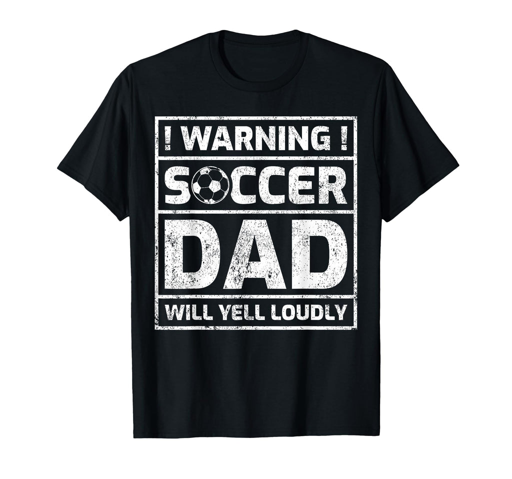 Warning Soccer Dad Will Yell T-Shirt - Fun Novelty Design for Adults - T-Shirt, Sweatshirt, Hoodie