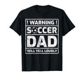 Warning Soccer Dad Will Yell T-Shirt - Fun Novelty Design for Adults - T-Shirt, Sweatshirt, Hoodie
